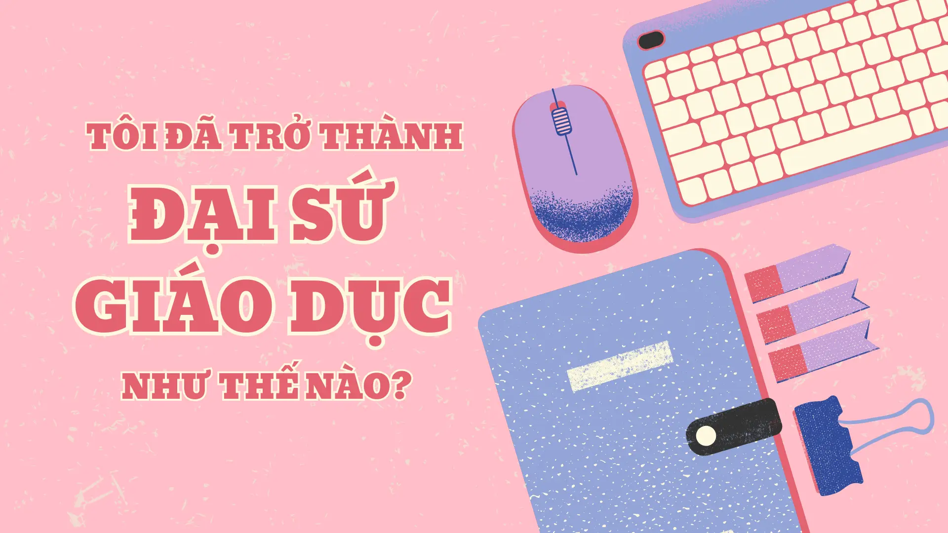 hanh-trinh-tro-thanh-dai-su-giao-duc
